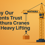 Why Our Clients Trust Mathura Cranes for Heavy Lifting