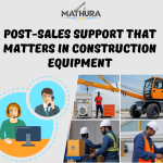 Mathura-blog-Post-Sales-Support-That-Matters-in-Construction-Equipment